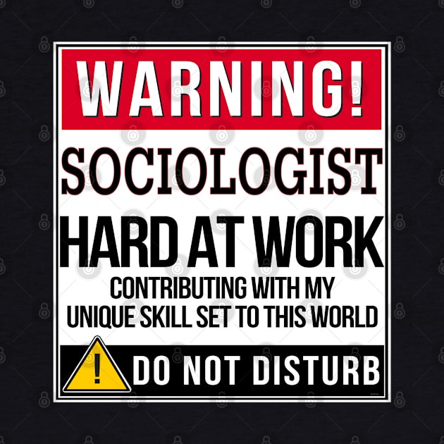 Warning Sociologist Hard At Work - Gift for Sociologist in the field of Sociology by giftideas